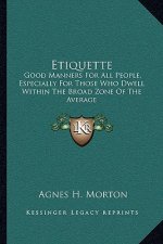 Etiquette: Good Manners for All People, Especially for Those Who Dwell Within the Broad Zone of the Average