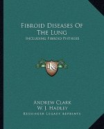 Fibroid Diseases of the Lung: Including Fibroid Phthisis