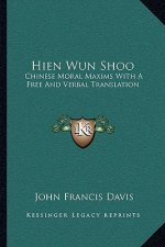 Hien Wun Shoo: Chinese Moral Maxims with a Free and Verbal Translation