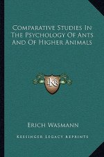 Comparative Studies In The Psychology Of Ants And Of Higher Animals