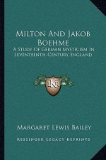 Milton and Jakob Boehme: A Study of German Mysticism in Seventeenth-Century England
