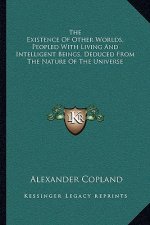 The Existence of Other Worlds, Peopled with Living and Intelligent Beings, Deduced from the Nature of the Universe