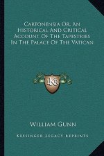 Cartonensia Or, An Historical And Critical Account Of The Tapestries In The Palace Of The Vatican