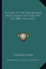 A Diary of the Quorndon Hunt, from the Year 1791 to 1800, Inclusive