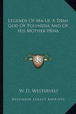 Legends of Ma-Ui, a Demi God of Polynesia and of His Mother Hina