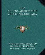 The Queen's Museum and Other Fanciful Tales