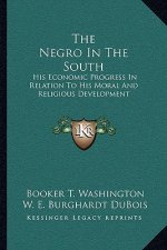 The Negro in the South: His Economic Progress in Relation to His Moral and Religious Development