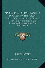 Narratives of Two Families Exposed to the Great Plague of London A.D. 1665: With Conversations on Religious Preparation for Pestilence