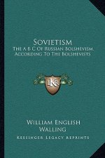 Sovietism: The A B C of Russian Bolshevism, According to the Bolshevists