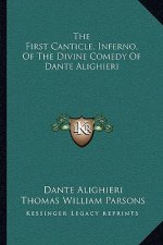 The First Canticle, Inferno, of the Divine Comedy of Dante Alighieri
