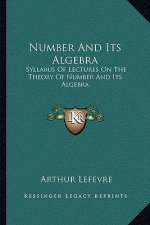 Number and Its Algebra: Syllabus of Lectures on the Theory of Number and Its Algebra