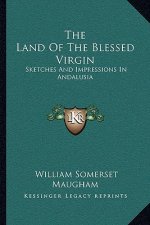 The Land of the Blessed Virgin: Sketches and Impressions in Andalusia