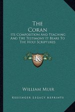 The Coran: Its Composition and Teaching and the Testimony It Bears to the Holy Scriptures