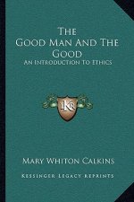 The Good Man and the Good: An Introduction to Ethics