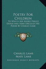 Poetry for Children: To Which Are Added Prince Dorus and Some Uncollected Poems by Charles Lamb