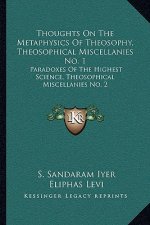 Thoughts on the Metaphysics of Theosophy, Theosophical Miscellanies No. 1: Paradoxes of the Highest Science, Theosophical Miscellanies No. 2