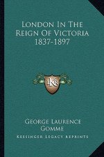 London in the Reign of Victoria 1837-1897
