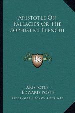 Aristotle on Fallacies or the Sophistici Elenchi