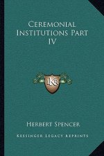 Ceremonial Institutions Part IV