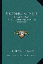 Nestorius and His Teaching: A Fresh Examination of the Evidence
