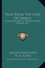 Tales from the Isles of Greece: Being Sketches of Modern Greek Peasant Life