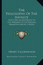 The Philosophy of the Infinite: With Special Reference to the Theories of Sir William Hamilton and M. Cousin