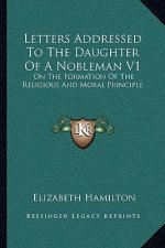 Letters Addressed to the Daughter of a Nobleman V1: On the Formation of the Religious and Moral Principle