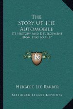 The Story Of The Automobile: Its History And Development From 1760 To 1917