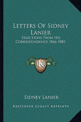 Letters of Sidney Lanier: Selections from His Correspondence 1866-1881