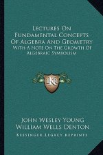 Lectures on Fundamental Concepts of Algebra and Geometry: With a Note on the Growth of Algebraic Symbolism