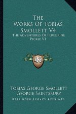 The Works of Tobias Smollett V4: The Adventures of Peregrine Pickle V1