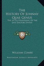 The History Of Johnny Quae Genus: The Little Foundling Of The Late Doctor Syntax