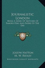 Journalistic London: Being a Series of Sketches of Famous Pens and Papers of the Day