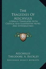 The Tragedies of Aeschylus: Literally Translated with Critical and Illustrative Notes and Introduction