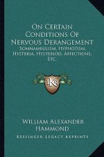 On Certain Conditions of Nervous Derangement: Somnambulism, Hypnotism, Hysteria, Hysteriod, Affections, Etc.