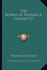 The Works of Frederick Grimke V2