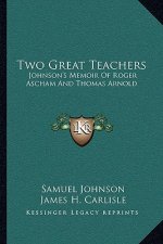 Two Great Teachers: Johnson's Memoir of Roger Ascham and Thomas Arnold