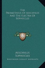 The Prometheus of Aeschylus and the Electra of Sophocles