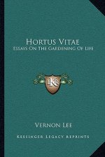 Hortus Vitae: Essays on the Gardening of Life