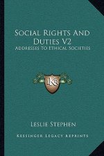 Social Rights And Duties V2: Addresses To Ethical Societies