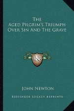 The Aged Pilgrim's Triumph Over Sin and the Grave
