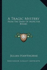 A Tragic Mystery: From the Diary of Inspector Byrnes