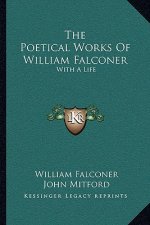 The Poetical Works of William Falconer: With a Life