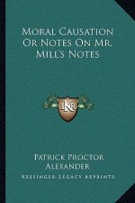 Moral Causation Or Notes On Mr. Mill's Notes
