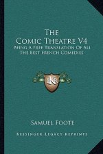 The Comic Theatre V4: Being a Free Translation of All the Best French Comedies