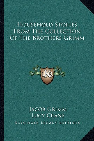 Household Stories from the Collection of the Brothers Grimm