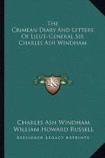 The Crimean Diary and Letters of Lieut.-General Sir Charles Ash Windham