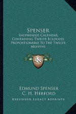 Spenser: Shepheards Calendar, Containing Twelve Eclogues Proportionable To The Twelve Months