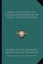 Anima Poetae from the Unpublished Notebooks of Samuel Taylor Coleridge