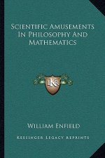 Scientific Amusements in Philosophy and Mathematics